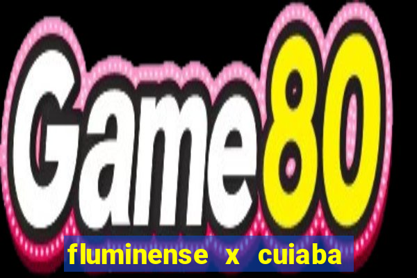 fluminense x cuiaba ao vivo